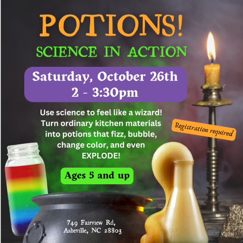 Image depicts a cauldron and several beakers with potions with the text "Potions! Science in Action" taking place Saturday October 26th from 2 to 3:30pm for ages 5 and up. Registration required.