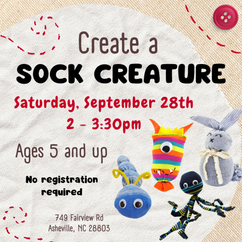 This image displays four creatures made out of socks (a bunny, a caterpillar, an octopus, and a monster) and contains the text: Create a Sock Creature! Saturday, September 28th from 2 to 2:30pm. Ages 5 and up. No registration required. 