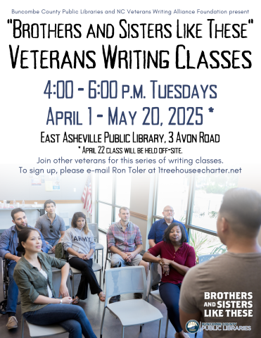 Veterans Writing Classes 4:00 - 6:00 p.m. Tuesdays April 1 - May 20, 2025 * East Asheville Public Library, 3 Avon Road. (*April 22 class off-site.) E-mail Ron Toler at 1treehouse@charter.net