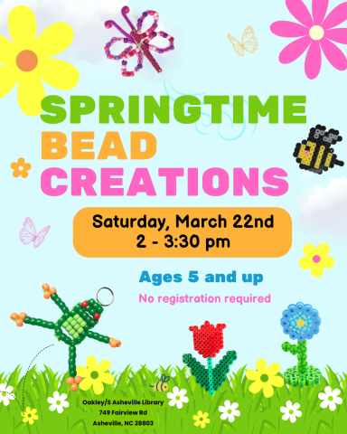 Image advertising Springtime Bead Creations event at Oakley South Asheville Library on Saturday March 22, 2025 from 2 to 3:30pm. Image features beaded butterfly and frog crafts and flowers and bees made from perler beads. Event for ages 5 and up, no registration required.