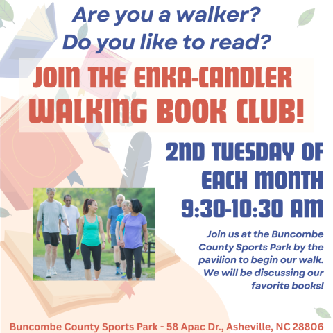 Are you a walker? Do you like to read? Join the Enka-Candler Walking Book Club 2nd Tuesday of the Month 9:30-10:30 AM  Join us at the Buncombe County Sports Park by the pavilion to begin our walk. We will be discussing our favorite books!