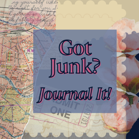 A pastel collage of maps and scraps of paper, overlaid with the text "Got junk?  Journal it!"