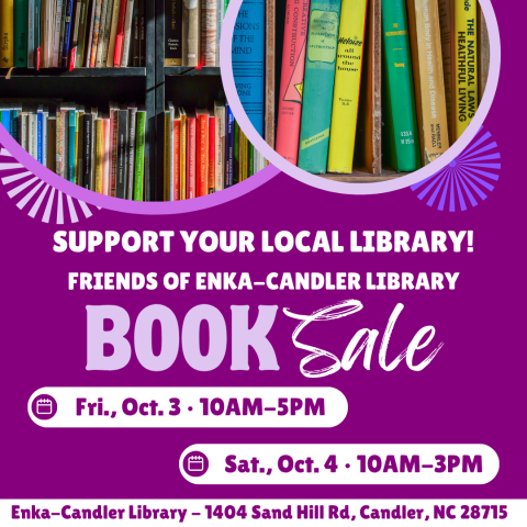 Support Your Local Library! Friends of Enka-Candler Library Book Sale, Fri., Oct. 3 • 10AM-5PM, Sat., Oct. 4 • 10AM-3PM, 1404 Sand Hill Rd Candler, NC 28715